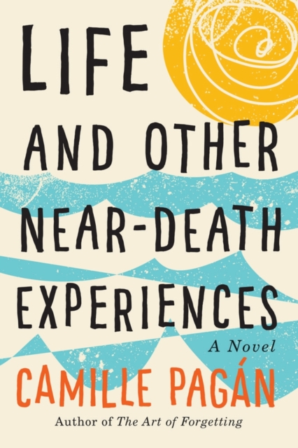 Life and Other Near-Death Experiences : A Novel, Hardback Book