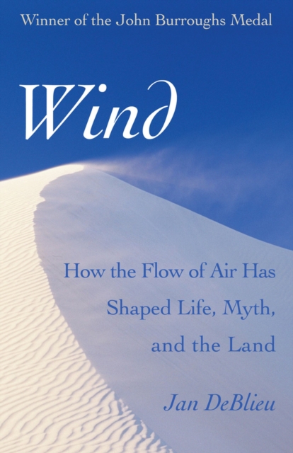 Wind : How the Flow of Air Has Shaped Life, Myth, and the Land, Paperback / softback Book