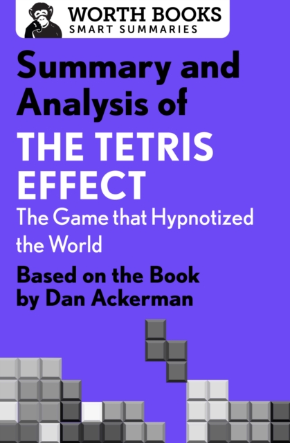 Summary and Analysis of The Tetris Effect: The Game that Hypnotized the World : Based on the Book by Dan Ackerman, EPUB eBook