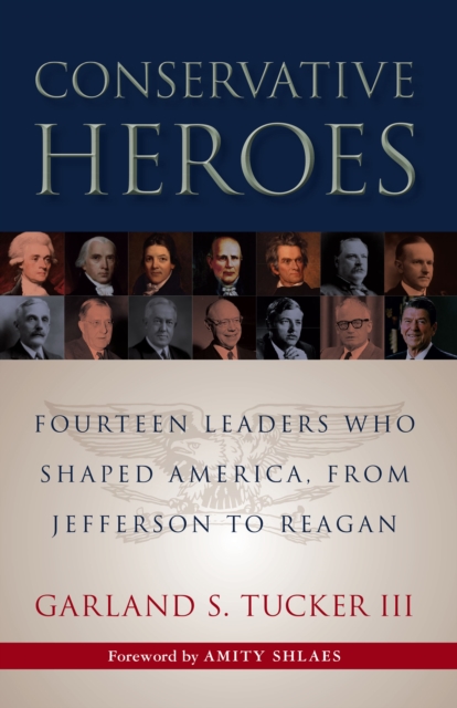 Conservative Heroes : Fourteen Leaders Who Shaped America, from Jefferson to Reagan, PDF eBook