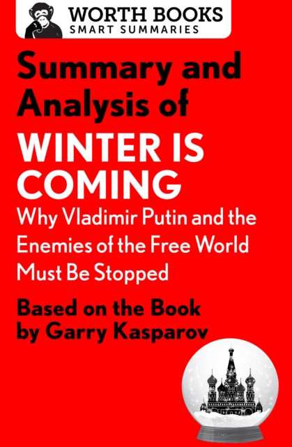 Summary and Analysis of Winter Is Coming: Why Vladimir Putin and the Enemies of the Free World Must Be Stopped : Based on the Book by Garry Kasparov, EPUB eBook