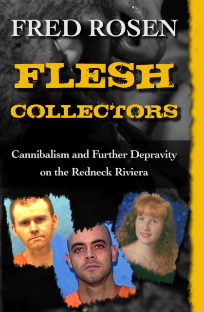 Flesh Collectors : Cannibalism and Further Depravity on the Redneck Riviera, Paperback / softback Book