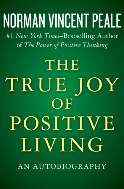 The True Joy of Positive Living : An Autobiography, EPUB eBook