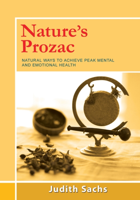 Nature's Prozac : Natural Ways to Achieve Peak Mental and Emotional Health, Paperback / softback Book