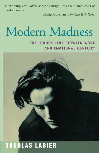 Modern Madness : The Hidden Link Between Work and Emotional Conflict, EPUB eBook