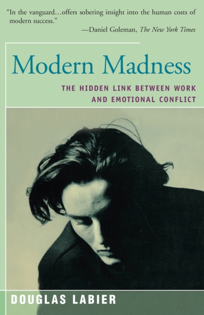 Modern Madness : The Hidden Link Between Work and Emotional Conflict, Paperback / softback Book