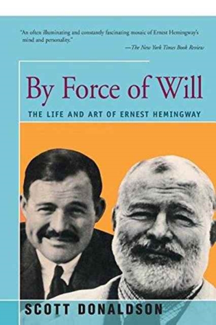 By Force of Will : The Life and Art of Ernest Hemingway, Paperback / softback Book