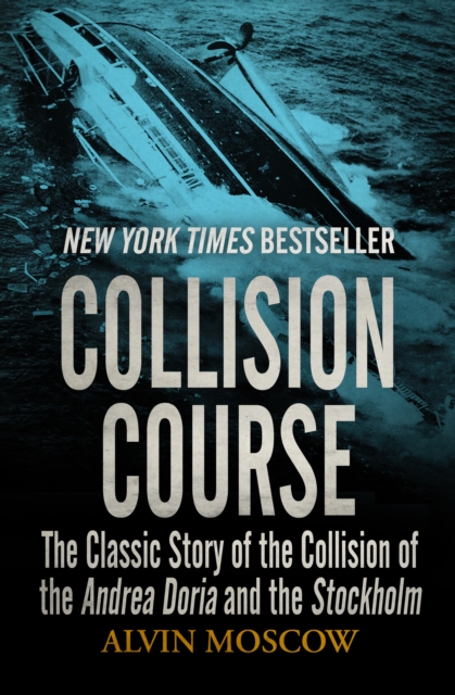 Collision Course : The Classic Story of the Collision of the Andrea Doria and the Stockholm, EPUB eBook