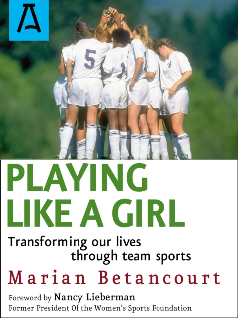 Playing Like a Girl : Transforming Our Lives Through Team Sports, Paperback / softback Book