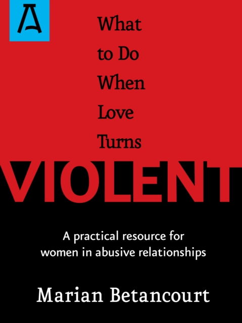 What to Do When Love Turns Violent : A Practical Resource for Women in Abusive Relationships, Paperback / softback Book