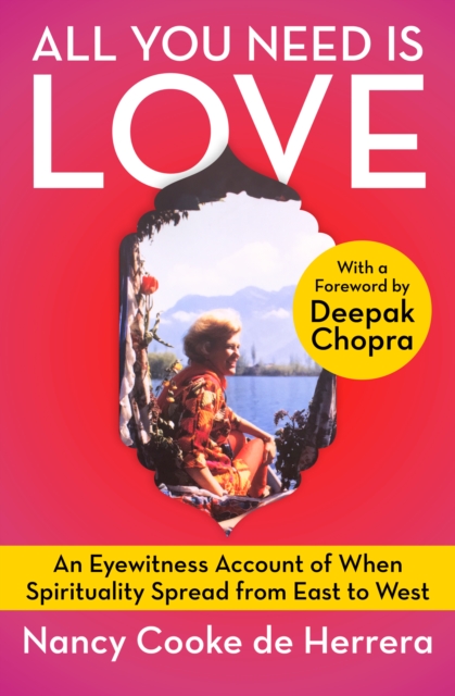 All You Need Is Love : An Eyewitness Account of When Spirituality Spread from East to West, EPUB eBook
