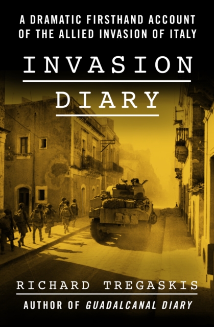 Invasion Diary : A Dramatic Firsthand Account of the Allied Invasion of Italy, EPUB eBook