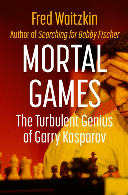 Mortal Games : The Turbulent Genius of Garry Kasparov, EPUB eBook