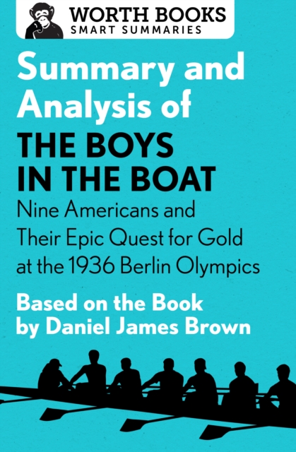 Summary and Analysis of The Boys in the Boat: Nine Americans and Their Epic Quest for Gold at the 1936 Berlin Olympics : Based on the Book by Daniel James Brown, EPUB eBook