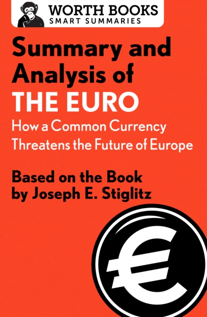Summary and Analysis of The Euro: How a Common Currency Threatens the Future of Europe : Based on the Book by Joseph E. Stiglitz, EPUB eBook