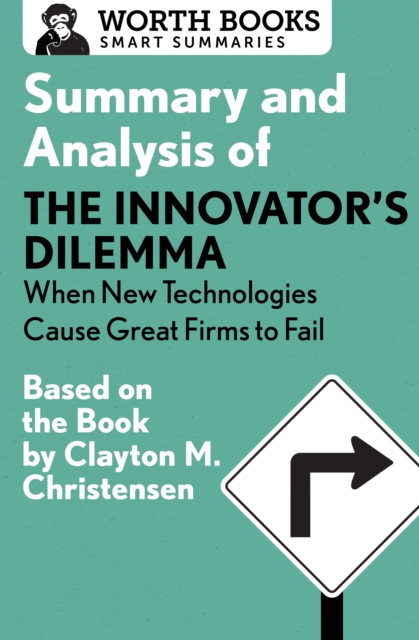 Summary and Analysis of The Innovator's Dilemma: When New Technologies Cause Great Firms to Fail : Based on the Book by Clayton Christensen, EPUB eBook