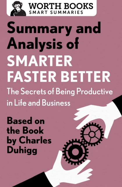 Summary and Analysis of Smarter Faster Better: The Secrets of Being Productive in Life and Business : Based on the Book by Charles Duhigg, EPUB eBook