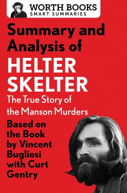 Summary and Analysis of Helter Skelter : The True Story of the Manson Murders: Based on the Book by Vincent Bugliosi with Curt Gentry, Paperback / softback Book