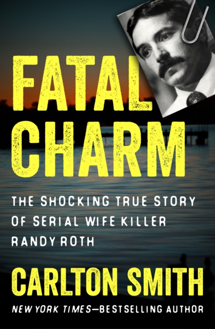 Fatal Charm : The Shocking True Story of Serial Wife Killer Randy Roth, EPUB eBook