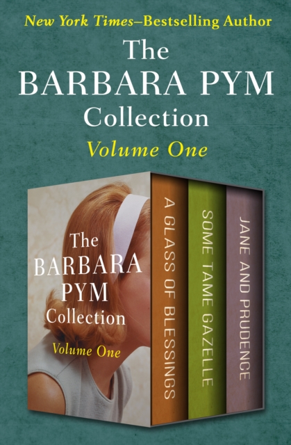 The Barbara Pym Collection Volume One : A Glass of Blessings, Some Tame Gazelle, and Jane and Prudence, EPUB eBook