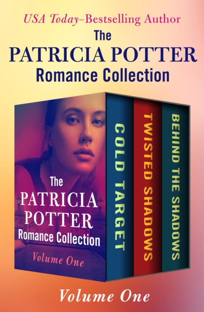 The Patricia Potter Romance Collection Volume One : Cold Target, Twisted Shadows, and Behind the Shadows, EPUB eBook