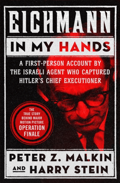 Eichmann in My Hands : A First-Person Account by the Israeli Agent Who Captured Hitler's Chief Executioner, EPUB eBook