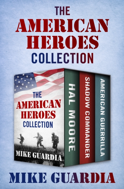The American Heroes Collection : Hal Moore, Shadow Commander, and American Guerrilla, EPUB eBook