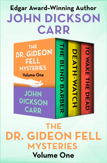 The Dr. Gideon Fell Mysteries Volume One : The Blind Barber, Death-Watch, and To Wake the Dead, EPUB eBook