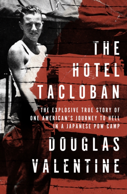 The Hotel Tacloban : The Explosive True Story of One American's Journey to Hell in a Japanese POW Camp, EPUB eBook