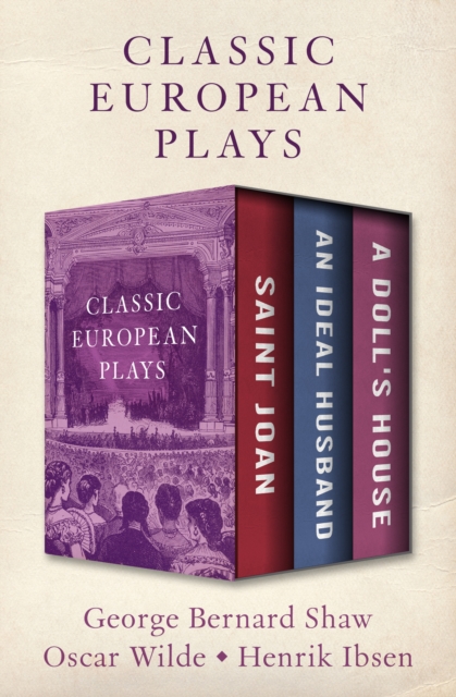 Classic European Plays : Saint Joan, An Ideal Husband, and A Doll's House, EPUB eBook