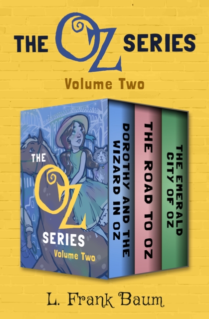 The Oz Series Volume Two : Dorothy and the Wizard in Oz, The Road to Oz, and The Emerald City of Oz, EPUB eBook
