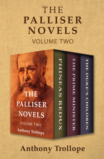 The Palliser Novels Volume Two : Phineas Redux, The Prime Minister, and The Duke's Children, EPUB eBook