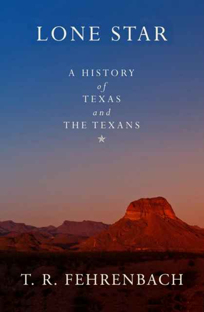 Lone Star : A History of Texas and the Texans, Paperback / softback Book