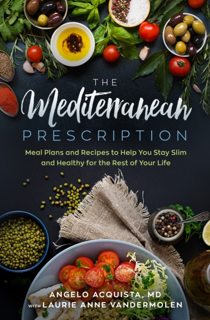 The Mediterranean Prescription : Meal Plans and Recipes to Help You Stay Slim and Healthy for the Rest of Your Life, EPUB eBook