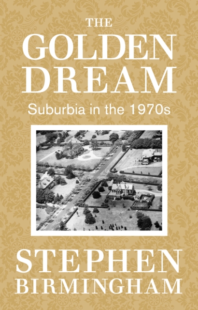 The Golden Dream : Suburbia in the 1970s, EPUB eBook