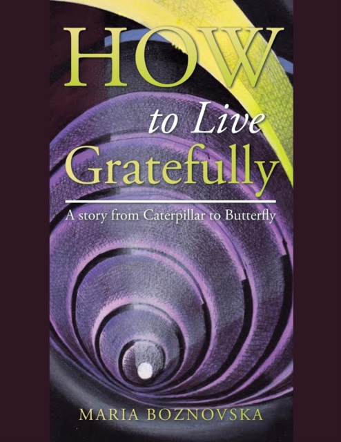 How to Live Gratefully : A Story from Caterpillar to Butterfly, Paperback / softback Book