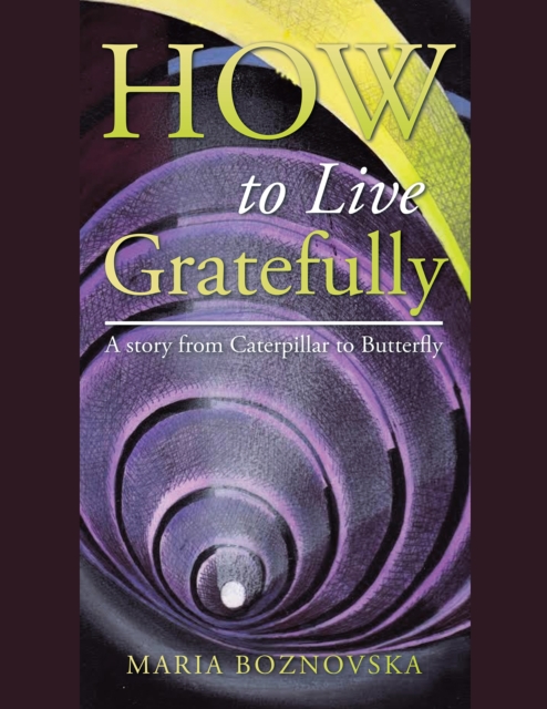 How to Live Gratefully : A Story from Caterpillar to Butterfly, EPUB eBook