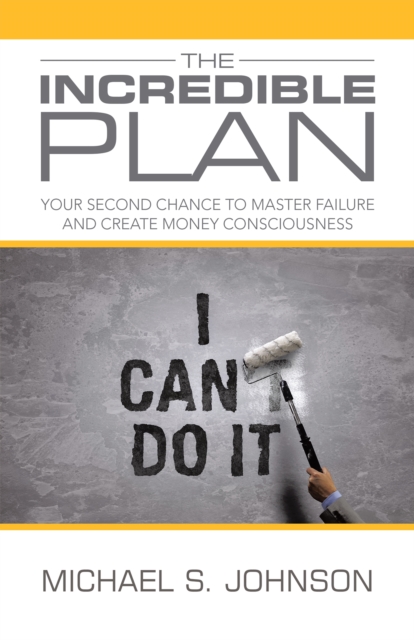 The Incredible Plan : Your Second Chance to Master Failure and Create Money Consciousness, EPUB eBook