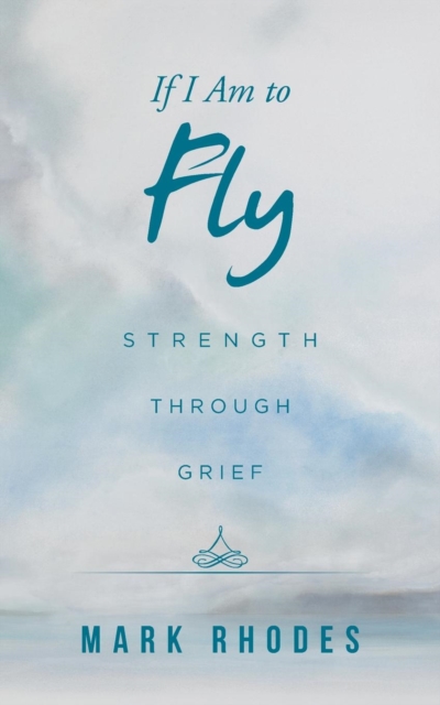 If I Am to Fly : Strength Through Grief, Paperback / softback Book