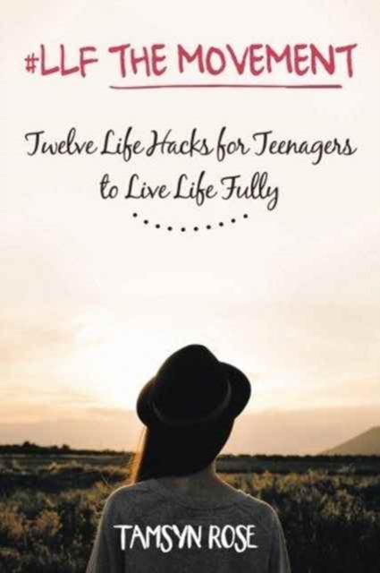 #llf the Movement : Twelve Life Hacks for Teenagers to Live Life Fully, Paperback / softback Book