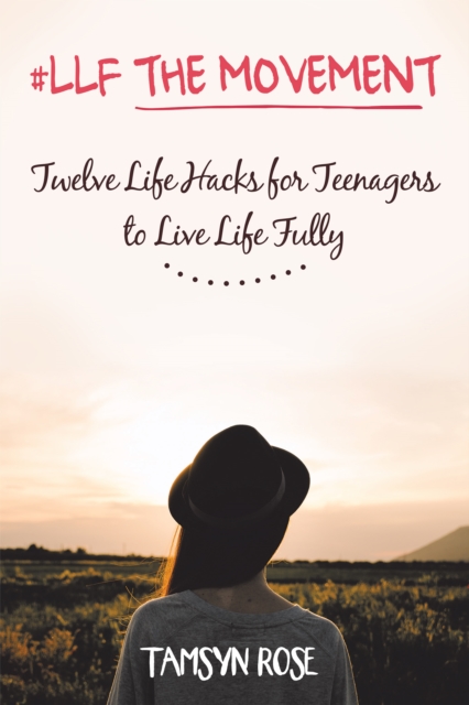 #Llf the Movement : Twelve Life Hacks for Teenagers to Live Life Fully, EPUB eBook