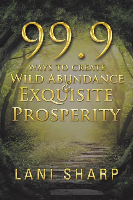 99.9 Ways to Create Wild Abundance & Exquisite Prosperity, Paperback Book
