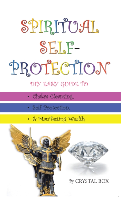 Spiritual Self-Protection : Diy Easy Guide to Chakra Cleansing, Self-Protection, & Manifesting Wealth, EPUB eBook