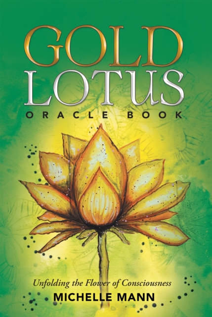 Gold Lotus Oracle Book : Unfolding the Flower of Consciousness, EPUB eBook