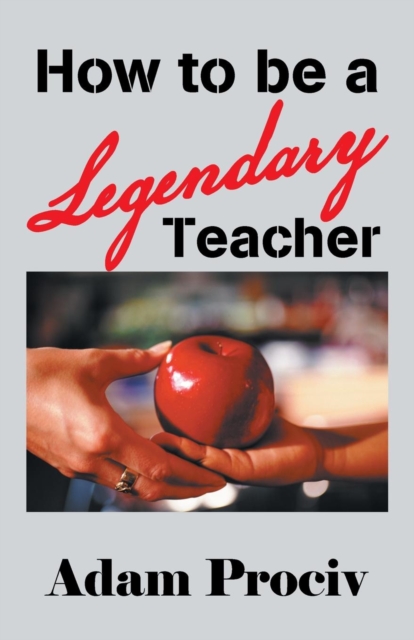 How to Be a Legendary Teacher, Paperback / softback Book