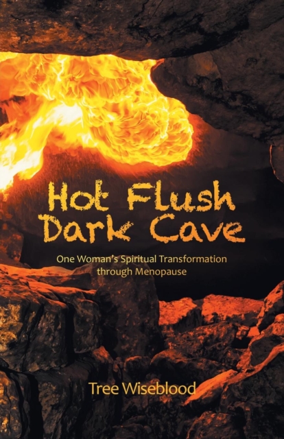 Hot Flush Dark Cave : One Woman's Spiritual Transformation Through Menopause, Paperback / softback Book