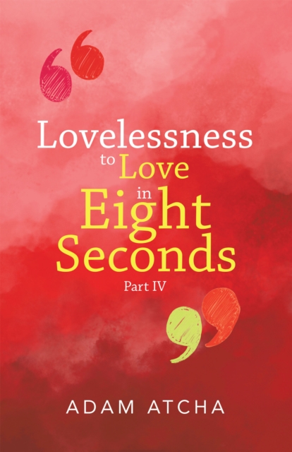Lovelessness to Love in Eight Seconds : Part Iv, EPUB eBook