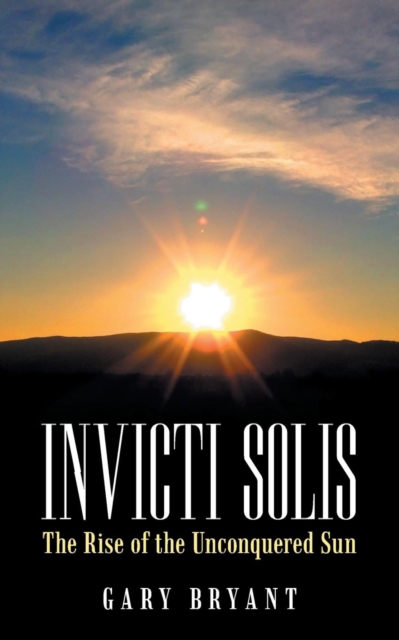 Invicti Solis : The Rise of the Unconquered Sun, Paperback / softback Book