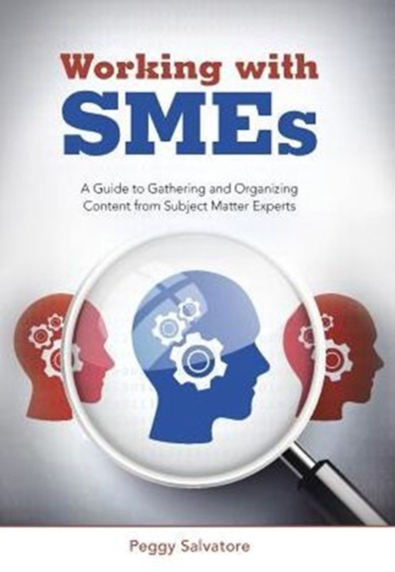 Working with Smes : A Guide to Gathering and Organizing Content from Subject Matter Experts, Hardback Book