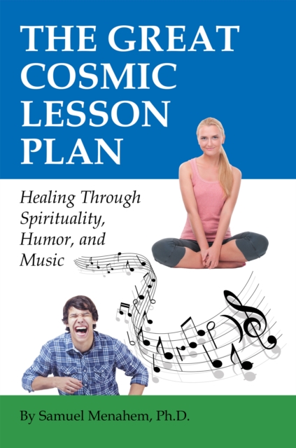 The Great Cosmic Lesson Plan : Healing Through Spirituality, Humor and Music, EPUB eBook